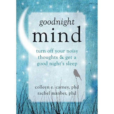 Goodnight Mind - by  Colleen E Carney & Rachel Manber (Paperback)