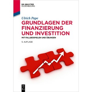 Grundlagen der Finanzierung und Investition - (De Gruyter Studium) 5th Edition by  Ulrich Pape (Hardcover) - 1 of 1