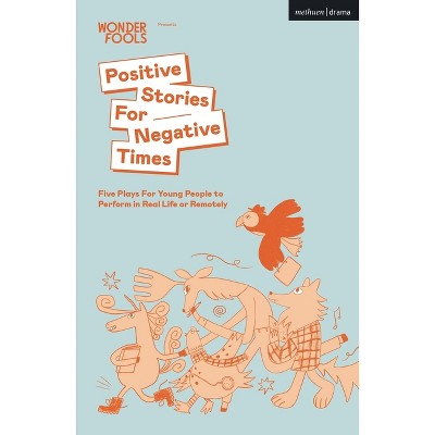 Positive Stories For Negative Times - (Plays for Young People) by  Sabrina Mahfouz & Stef Smith & Chris Thorpe (Paperback)