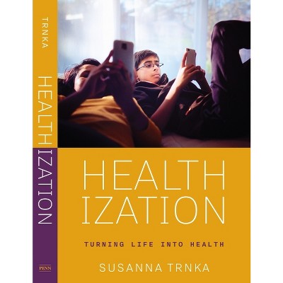 Healthization - by  Susanna Trnka (Hardcover)