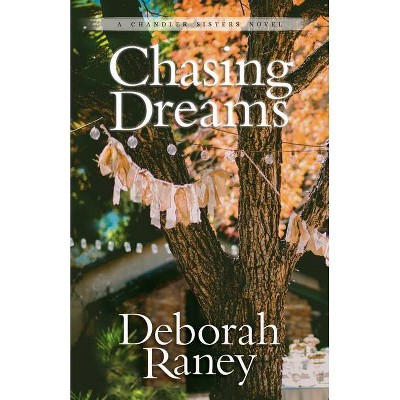 Chasing Dreams - (Chandler Sisters Novel) by  Deborah Raney (Paperback)