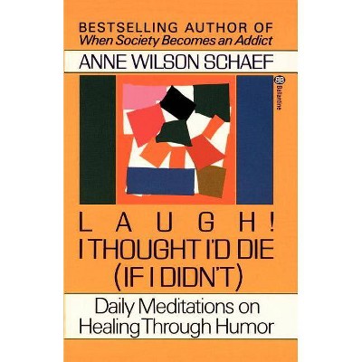  Laugh! I Thought I'd Die (If I Didn't) - by  Anne Wilson Schaef (Paperback) 