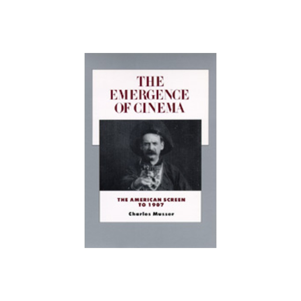 The Emergence of Cinema - (History of the American Cinema) by Charles Musser (Paperback)