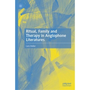 Ritual, Family and Therapy in Anglophone Literatures - by  Lars Heiler (Hardcover) - 1 of 1