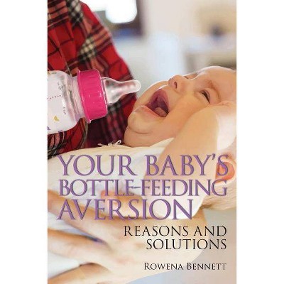 Your Baby's Bottle-feeding Aversion - by  Rowena Bennett (Paperback)