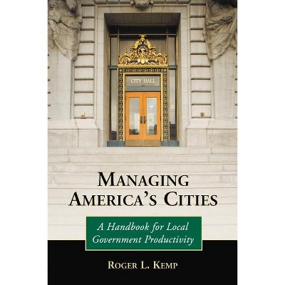 Managing America's Cities - by  Roger L Kemp (Paperback)