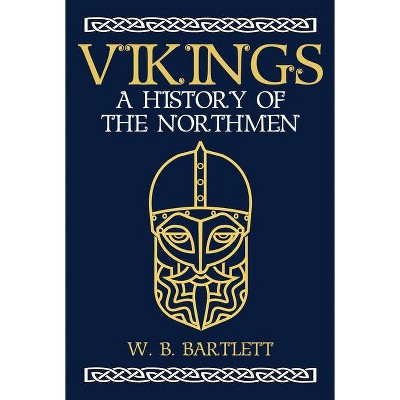 Vikings - by  W B Bartlett (Hardcover)