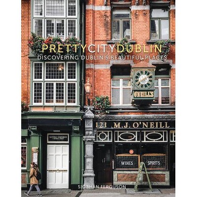 Prettycitydublin - by  Siobhan Ferguson (Hardcover)