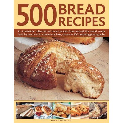 500 Bread Recipes - by  Jennie Shapter (Hardcover)