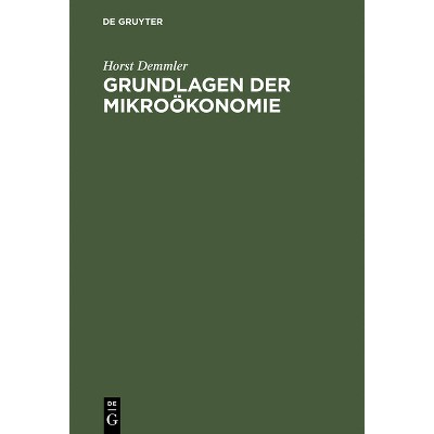 Grundlagen Der Mikroökonomie - 4th Edition by  Horst Demmler (Hardcover)