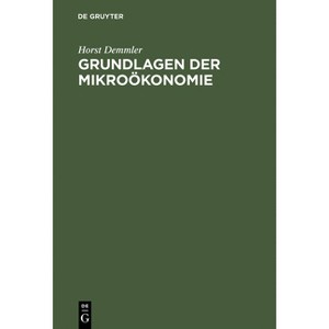 Grundlagen Der Mikroökonomie - 4th Edition by  Horst Demmler (Hardcover) - 1 of 1