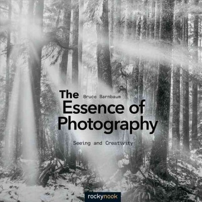 The Essence of Photography - by  Bruce Barnbaum (Paperback)