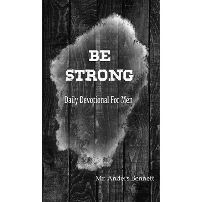 Be Strong - by  Anders Bennett (Hardcover)