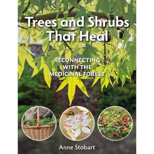 Trees and Shrubs That Heal - by  Anne Stobart (Paperback) - 1 of 1