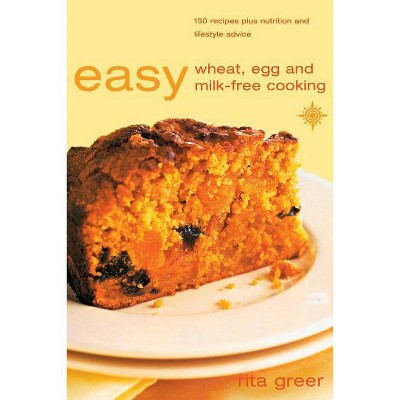 Easy Wheat, Egg and Milk-Free Cooking - by  Rita Greer (Paperback)