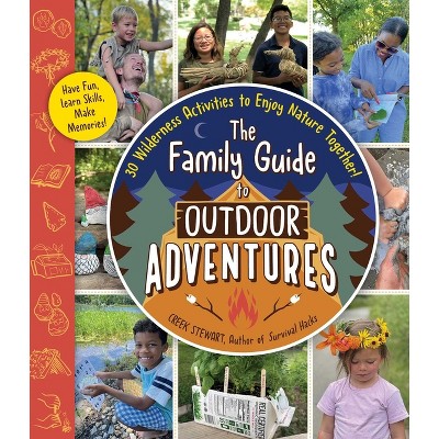 The Family Guide To Outdoor Adventures - By Creek Stewart