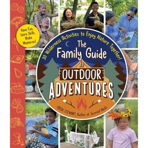 The Family Guide to Outdoor Adventures - by  Creek Stewart (Paperback) - 1 of 1