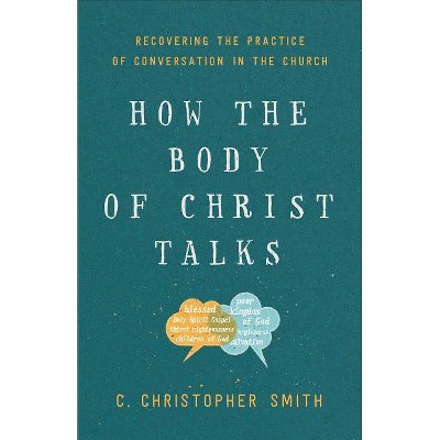 How the Body of Christ Talks - by  C Christopher Smith (Paperback)
