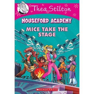 Mice Take the Stage (Mouseford Academy #7), 7 - (Thea Stilton Mouseford Academy) by  Thea Stilton (Paperback)