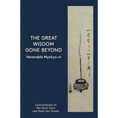 The Great Wisdom Gone Beyond - by  Venerable Myokyo-Ni (Paperback)