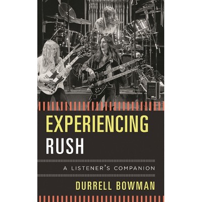 Experiencing Rush - (Listener's Companion) by  Durrell Bowman (Hardcover)