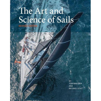 The Art and Science of Sails - 2nd Edition by  Tom Whidden & Michael Levitt (Hardcover)