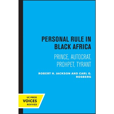 Personal Rule in Black Africa - by  Robert H Jackson & Carl G Rosberg (Paperback)