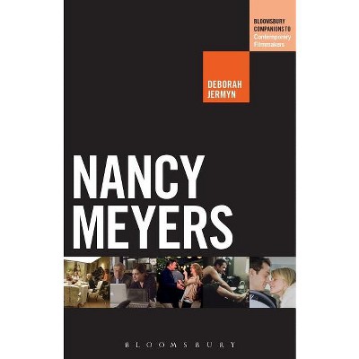 Nancy Meyers - (Bloomsbury Companions to Contemporary Filmmakers) by  Deborah Jermyn (Paperback)