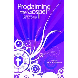 Proclaiming the Gospel - by  Brian K Peterson (Paperback) - 1 of 1