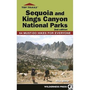 Top Trails: Sequoia and Kings Canyon National Parks - 2nd Edition by  Mike White (Paperback) - 1 of 1