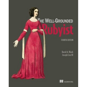 The Well-Grounded Rubyist, Fourth Edition - by  Black A David & Joseph Leo III (Paperback) - 1 of 1