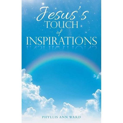 Jesus's Touch of Inspirations - by  Phyllis Ann Ward (Paperback)