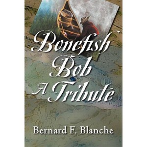 Bonefish Bob - by  Bernard F Blanche (Paperback) - 1 of 1