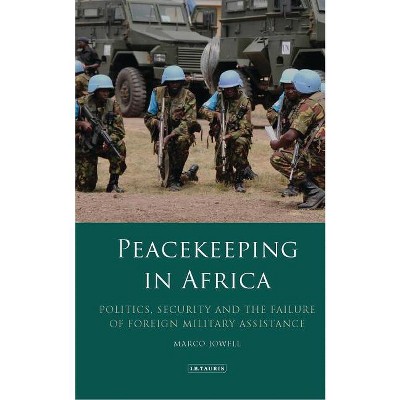 Peacekeeping in Africa - (International Library of African Studies) by  Marco Jowell (Hardcover)
