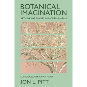 Botanical Imagination - (Environments of East Asia) by  Jon L Pitt (Paperback) - 1 of 1