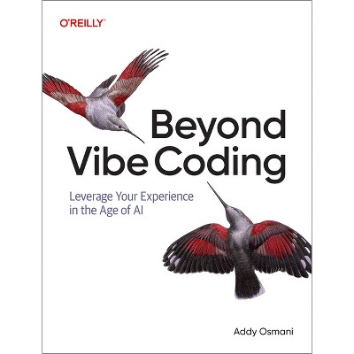 Beyond Vibe Coding - by  Addy Osmani (Paperback)