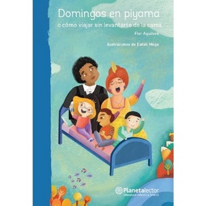 Domingos En Piyama: O Cómo Viajar Sin Levantarte de la Cama / Sundays in Pyjamas - by  Flor Aguilera (Paperback) - 1 of 1