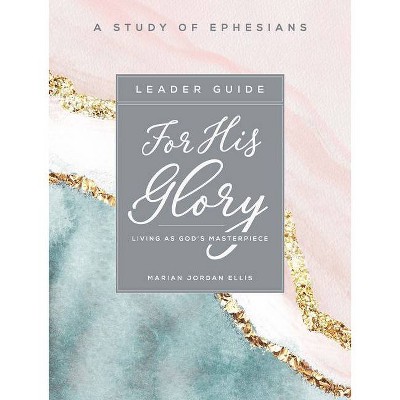 For His Glory - Women's Bible Study Leader Guide - by  Marian Jordan Ellis (Paperback)