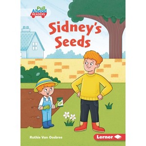 Sidney's Seeds - (In the Garden (Pull Ahead Readers -- Fiction)) by  Ruthie Van Oosbree (Paperback) - 1 of 1