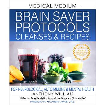 Medical Medium Brain Saver Protocols, Cleanses & Recipes - by  Anthony William (Hardcover)
