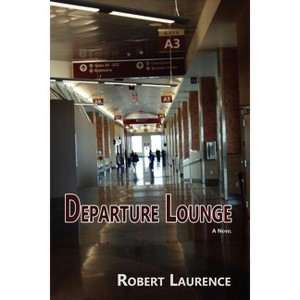 Departure Lounge, a Novel - by  Robert Laurence (Paperback) - 1 of 1