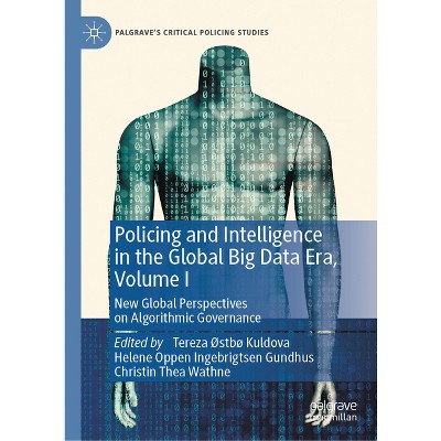 Policing and Intelligence in the Global Big Data Era, Volume I - (Palgrave's Critical Policing Studies) (Hardcover)