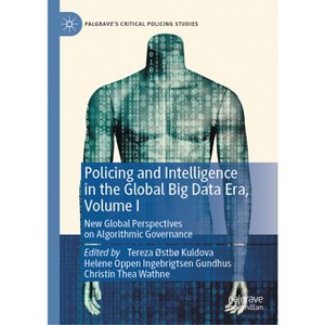 Policing and Intelligence in the Global Big Data Era, Volume I - (Palgrave's Critical Policing Studies) (Hardcover) - 1 of 1