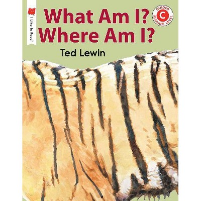 What Am I? Where Am I? - (I Like to Read Books) by  Ted Lewin (Paperback)