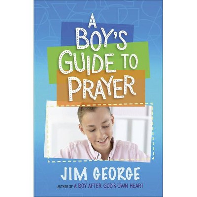 A Boy's Guide to Prayer - by  Jim George (Paperback)