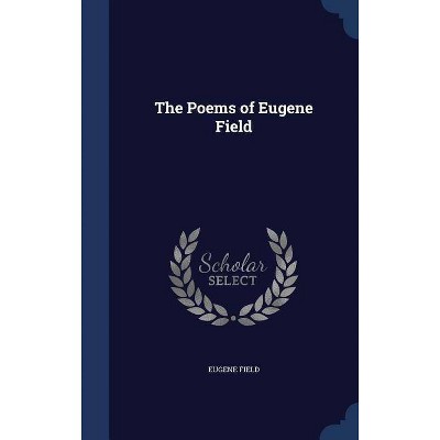 The Poems of Eugene Field - (Hardcover)