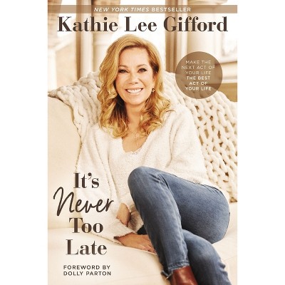 It's Never Too Late - by  Kathie Lee Gifford (Paperback)