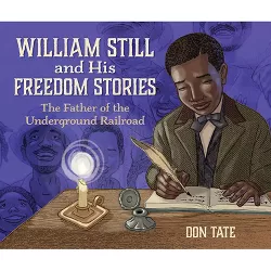 William Still and His Freedom Stories - by  Don Tate (Hardcover)
