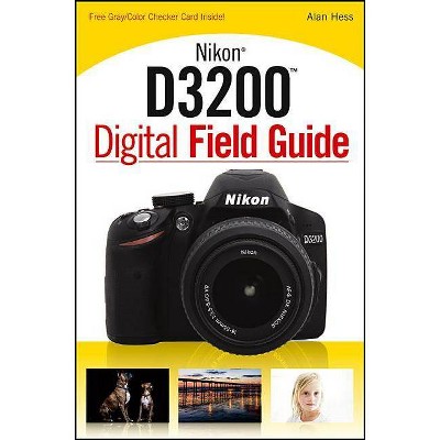  Nikon D3200 Digital Field Guide - by  Alan Hess (Paperback) 