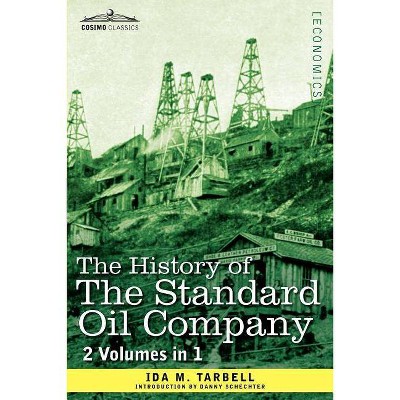 The History of the Standard Oil Company (2 Volumes in 1) - by  Ida M Tarbell (Paperback)